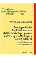 Rechtspolitische Implikationen Von Gefaehrlichkeitsprognosen Im Vollzug Von Maßregeln Nach § 63 Stgb