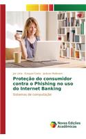 Proteção do consumidor contra o Phishing no uso do Internet Banking