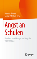 Angst an Schulen: Ursachen, Auswirkungen Und Wege Der Unterstützung