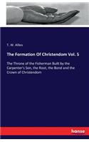 The Formation Of Christendom Vol. 5: The Throne of the Fisherman Built by the Carpenter's Son, the Root, the Bond and the Crown of Christendom(English)