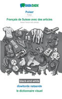BABADADA black-and-white, Pulaar - Français de Suisse avec des articles, &#599;owitorde nataande - le dictionnaire visuel: Pulaar - Swiss French with articles, visual dictionary