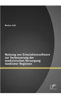 Nutzung von Simulationssoftware zur Verbesserung der medizinischen Versorgung ländlicher Regionen: (German)