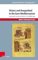 Victors and Vanquished in the Euro-Mediterranean: Dealing with Victory and Defeat in the Middle Ages