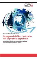 Imagen del Otro: Lo Arabe En La Prensa Espanola(Spanish)