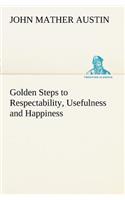 Golden Steps to Respectability, Usefulness and Happiness