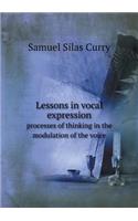 Lessons in Vocal Expression Processes of Thinking in the Modulation of the Voice: (English)