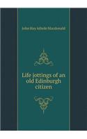 Life jottings of an old Edinburgh citizen