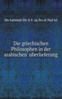 Die griechischen Philosophen in der arabischen ,uberlieferung