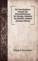 Die Verschiedenen Formen Des Wirtschaftslebens: Ein Vortrag, Gehalten Vor Berliner Arbeiten (German Edition)