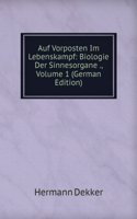 Auf Vorposten Im Lebenskampf: Biologie Der Sinnesorgane ., Volume 1 (German Edition)