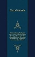 Historiae Literariae Aquilejensis Libri V. Accedit Dissertatio Ejusdem Auctoris De Anno Emortuali S. Athanasii Patriarchae Alexandrini, Necnon Virorum . Indice: Opus Posthumum (Latin Edition)