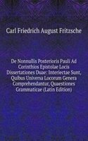 De Nonnullis Posterioris Pauli Ad Corinthios Epistolae Locis Dissertationes Duae: Interiectae Sunt, Quibus Universa Locorum Genera Comprehendantur, Quaestiones Grammaticae (Latin Edition)