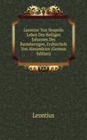 Leontios' Von Neapolis Leben Des Heiligen Johannes Des Barmherzigen, Erzbischofs Von Alexandrien (German Edition)