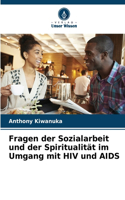 Fragen der Sozialarbeit und der Spiritualität im Umgang mit HIV und AIDS