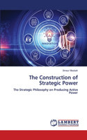 The Construction of Strategic Power