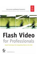 Flash Video For Professionals: Expert Techniques For Integrating Video On The Web
