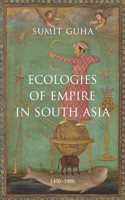 Ecologies of Empire In South Asia: 1400aâ‚¬â€œ1900