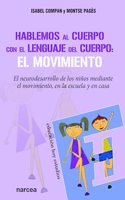 Hablemos al cuerpo con el lenguaje del cuerpo: El neurodesarrollo de los ninos mediante el movimiento, en la escuela y en casa (Spanish Edition)
