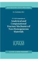 Iutam Symposium on Analytical and Computational Fracture Mechanics of Non-Homogeneous Materials
