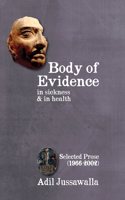 Body of Evidence in sickness & in health: Selected Prose (1966-2002)