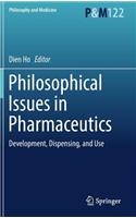 Philosophical Issues in Pharmaceutics: Development, Dispensing, and Use