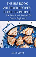 The Big Book Air Fryer Recipes for Busy People