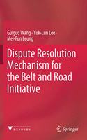 Dispute Resolution Mechanism for the Belt and Road Initiative