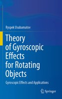 Theory of Gyroscopic Effects for Rotating Objects: Gyroscopic Effects and Applications