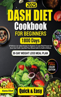 Dash Diet Cookbook For Beginners: 30-Day Weight Loss Meal Plan, 1800 Days of Delicious Low-Sodium Dash Diet Recipes For Beginners To Lower Blood Pressure. Easy Meal Prep, Ultimate Gu(1 Delicious Dash Diet Cookbook for Beginners 2024 with Full Color Pictures of Healthy Dash Diet Recipe)