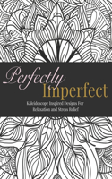 Perfectly Imperfect - Kaleidoscope Inspired Designs