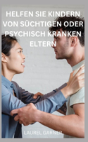 Helfen Sie Kindern Von Süchtigen Oder Psychisch Kranken Eltern