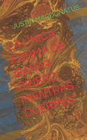Única Forma de Ganar Dinero Mientras Duermes