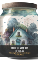 Mindful Moments of Color: A Coloring Book of Life in a Jar Designs for Mindfulness