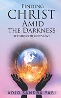 Finding Christ Amid the Darkness: Testimony of God's Love