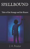 Spellbound: Tales of the Strange and the Bizarre