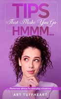 Tips That Make You Go Hmmm...: Humorous advice for everyday situations