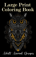 Large Print Coloring Book: adult animal designs: Wild animal adult coloring book: A coloring book with Lion, Deer, Wolf, Bear, Birds, Cat, Litter, Elephant, Zebra, Pig and man