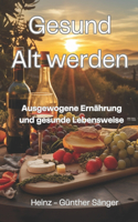 Gesund Alt werden: Ausgewogene Ernährung und gesunde Lebensweise