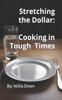 Stretching the Dollar: Cooking in Tough TImes
