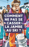 Comment ne pas se casser la jambe au ski ?