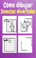 Cómo Dibujar Insectos Divertidos: Un Libro de Actividades y Dibujos Paso a Paso Para Niños