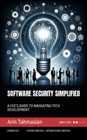 Software Security Simplified: A Ceo's Guide to Navigating Tech Development(Tech Simplified)