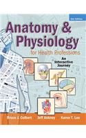 Anatomy & Physiology for Health Professions: An Interactive Journey [With DVD ROM and Access Code]