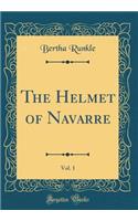 The Helmet of Navarre, Vol. 1 (Classic Reprint)