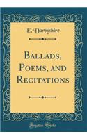 Ballads, Poems, and Recitations (Classic Reprint)