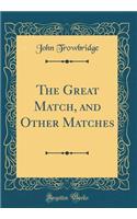 The Great Match, and Other Matches (Classic Reprint)