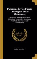 L'ancienne Égypte D'après Les Papyrus Et Les Monuments: Le Papyrus Moral De Leide; Texte Démotique, Transcrit En Hiéroglyphes Avec Traduction Française Et Commentaires