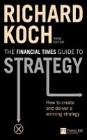 FT Guide to Strategy: How to Create And Deliver a Winning Strategy