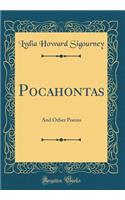 Pocahontas: And Other Poems (Classic Reprint): And Other Poems (Classic Reprint)