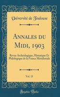 Annales Du MIDI, 1903, Vol. 15: Revue Archï¿½ologique, Historique Et Philologique de la France Mï¿½ridionale (Classic Reprint)